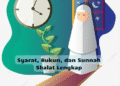 Syarat, Rukun, dan Sunnah Shalat Lengkap