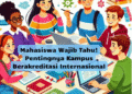Mahasiswa Wajib Tahu! Pentingnya Kampus Berakreditasi Internasional