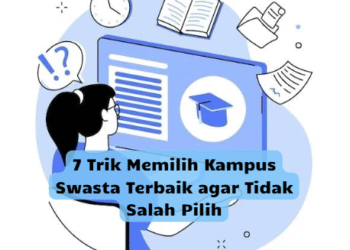 7 Trik Memilih Kampus Swasta Terbaik agar Tidak Salah Pilih