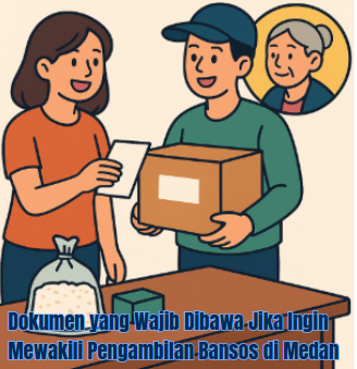 Dokumen yang Wajib Dibawa Jika Ingin Mewakili Pengambilan Bansos di Medan