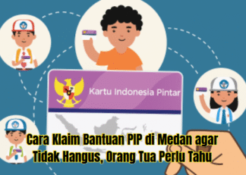 Cara Klaim Bantuan PIP di Medan agar Tidak Hangus, Orang Tua Perlu Tahu