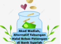 Akad Wadiah, Alternatif Tabungan Halal Bebas Potongan di Bank Syariah