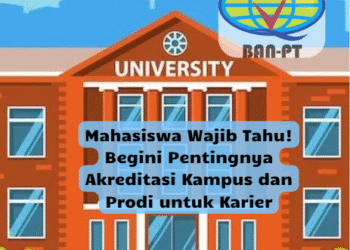 Mahasiswa Wajib Tahu! Begini Pentingnya Akreditasi Kampus dan Prodi untuk Karier