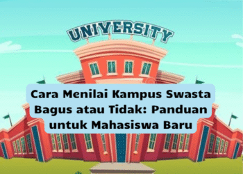 Cara Menilai Kampus Swasta Bagus atau Tidak: Panduan untuk Mahasiswa Baru