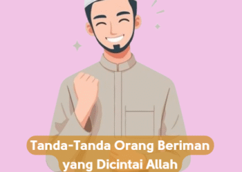 Tanda-Tanda Orang Beriman yang Dicintai Allah