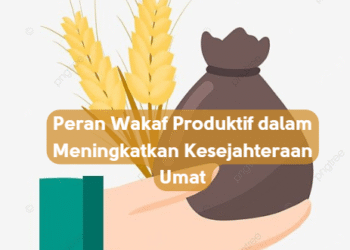 Peran Wakaf Produktif dalam Meningkatkan Kesejahteraan Umat