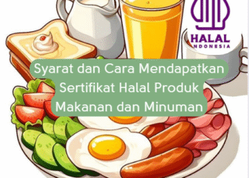 Syarat dan Cara Mendapatkan Sertifikat Halal Produk Makanan dan Minuman