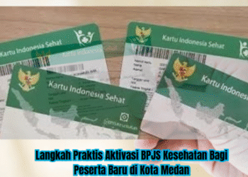 Langkah Praktis Aktivasi BPJS Kesehatan Bagi Peserta Baru di Kota Medan