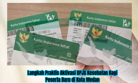 Langkah Praktis Aktivasi BPJS Kesehatan Bagi Peserta Baru di Kota Medan