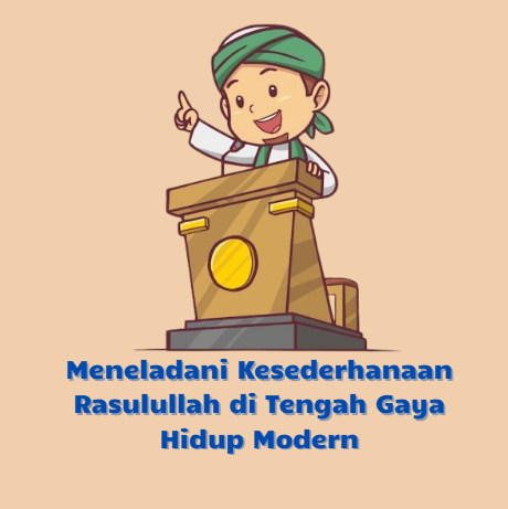 Meneladani Kesederhanaan Rasulullah di Tengah Gaya Hidup Modern