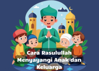 Cara Rasulullah Menyayangi Anak dan Keluarga
