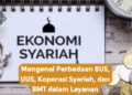 Mengenal Perbedaan BUS, UUS, Koperasi Syariah, dan BMT dalam Layanan Keuangan