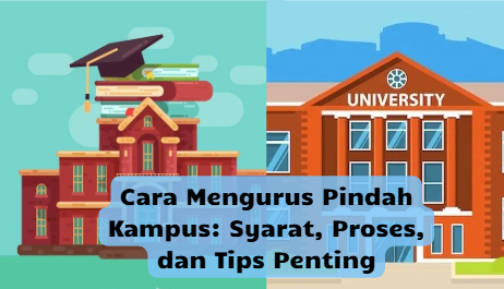 Cara Mengurus Pindah Kampus: Syarat, Proses, dan Tips Penting