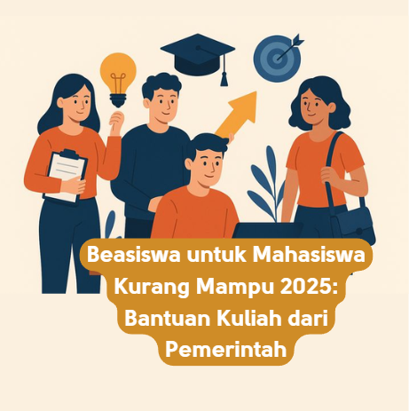 Beasiswa untuk Mahasiswa Kurang Mampu 2025: Bantuan Kuliah dari Pemerintah