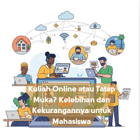 Kuliah Online atau Tatap Muka? Kelebihan dan Kekurangannya untuk Mahasiswa