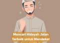 Mencari Hidayah Jalan Terbaik untuk Mendekat kepada Allah