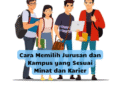 Cara Memilih Jurusan dan Kampus yang Sesuai Minat dan Karier