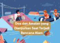 Doa dan Amalan yang Dianjurkan Saat Terjadi Bencana Alam