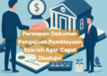 Persiapan Dokumen Pengajuan Pembiayaan Syariah Agar Cepat Disetujui