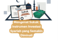 Mengenal Sukuk: Instrumen Investasi Syariah yang Semakin Diminati