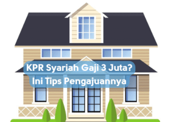 KPR Syariah Gaji 3 Juta? Ini Tips Pengajuannya