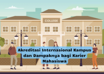 Akreditasi Internasional Kampus dan Dampaknya bagi Karier Mahasiswa
