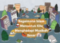Bagaimana Islam Menuntun Kita Menghadapi Musibah Besar