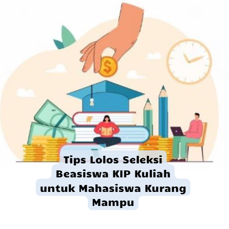 Tips Lolos Seleksi Beasiswa KIP Kuliah untuk Mahasiswa Kurang Mampu