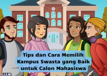 Tips dan Cara Memilih Kampus Swasta yang Baik untuk Calon Mahasiswa