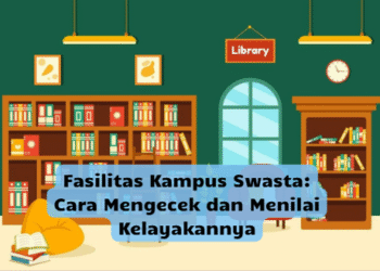 Fasilitas Kampus Swasta: Cara Mengecek dan Menilai Kelayakannya
