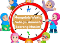 Mengelola Waktu Sebagai Amanah Seorang Muslim