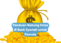 Panduan Nabung Emas di Bank Syariah untuk Pemula