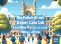 Tips Kuliah di Luar Negeri: Cara Cek Legalitas Kampus agar Tidak Tertipu