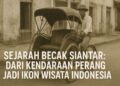 Sejarah Becak Siantar Dari Kendaraan Perang Jadi Ikon Wisata Indonesia
