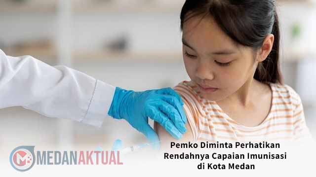 Pemko Diminta Perhatikan Rendahnya Capaian Imunisasi di Kota Medan