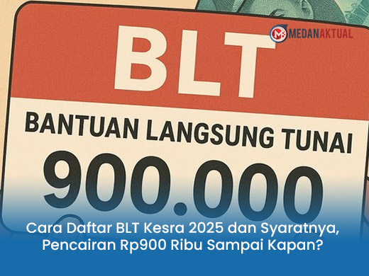 Cara Daftar BLT Kesra 2025 dan Syaratnya, Pencairan Rp900 Ribu Sampai Kapan?