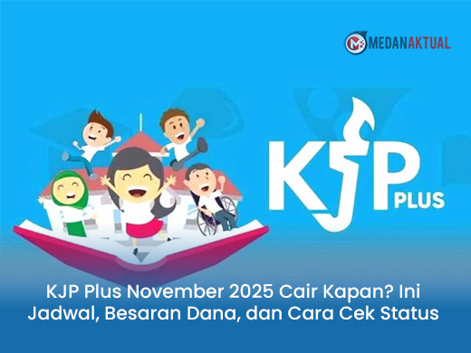KJP Plus November 2025 Cair Kapan? Ini Jadwal, Besaran Dana, dan Cara Cek Status Penerima