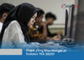 Siapa yang Bisa Mengikuti Susulan TKA 2025? Berikut Penjelasan Lengkapnya