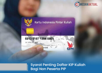 Syarat Penting Daftar KIP Kuliah Bagi Non Peserta PIP, Simak Penjelasan Berikut