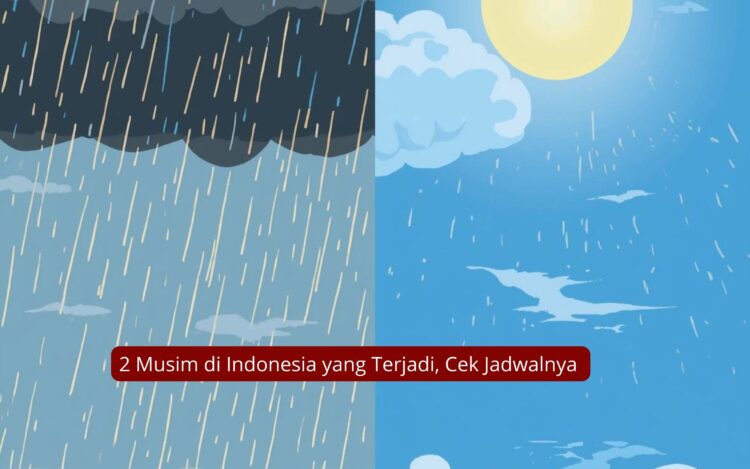 2 Musim di Indonesia yang Terjadi, Cek Jadwalnya (1)