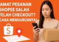 Alamat Pesanan Shopee Salah Setelah Checkout Ini Cara Mengurusnya!