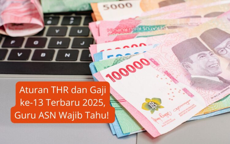 Aturan THR dan Gaji ke-13 Terbaru 2025, Guru ASN Wajib Tahu!