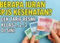 Berapa Iuran BPJS Kesehatan Cek Tarif Resmi Kelas 1, 2, 3 di Sini
