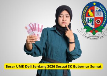 Besar UMK Deli Serdang 2026 Sesuai SK Gubernur Sumut