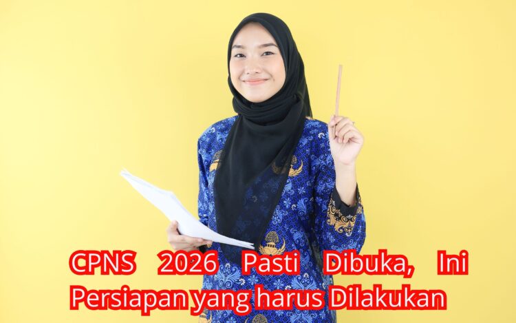 CPNS 2026 Pasti Dibuka, Ini Persiapan yang harus Dilakukan
