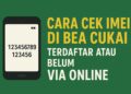 Cara Cek IMEI di Bea Cukai terdaftar atau Belum Via Online