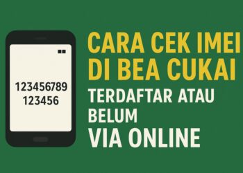 Cara Cek IMEI di Bea Cukai terdaftar atau Belum Via Online