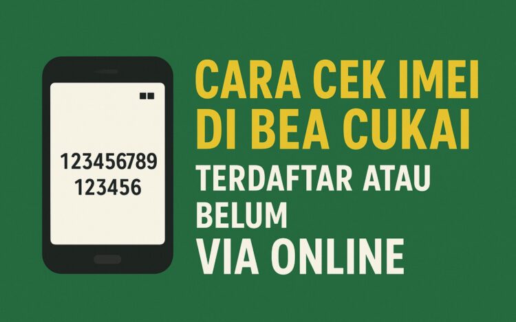 Cara Cek IMEI di Bea Cukai terdaftar atau Belum Via Online