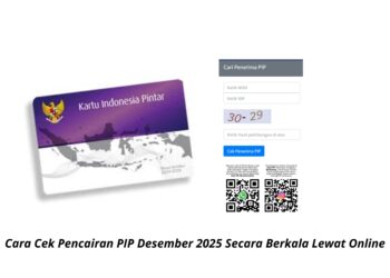 Cara Cek Pencairan PIP Desember 2025 Secara Berkala Lewat Online