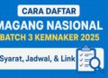 Cara Daftar Magang Nasional Batch 3 Kemnaker 2025 Syarat, Jadwal, & Link